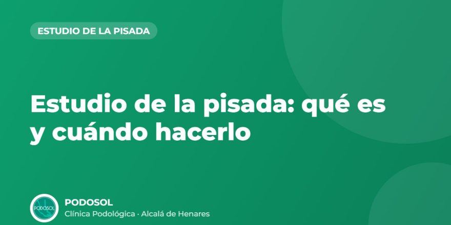 Estudio de la pisada: qué es y cuándo hacerlo – Clínica Podológica Podosol, Alcalá de Henares