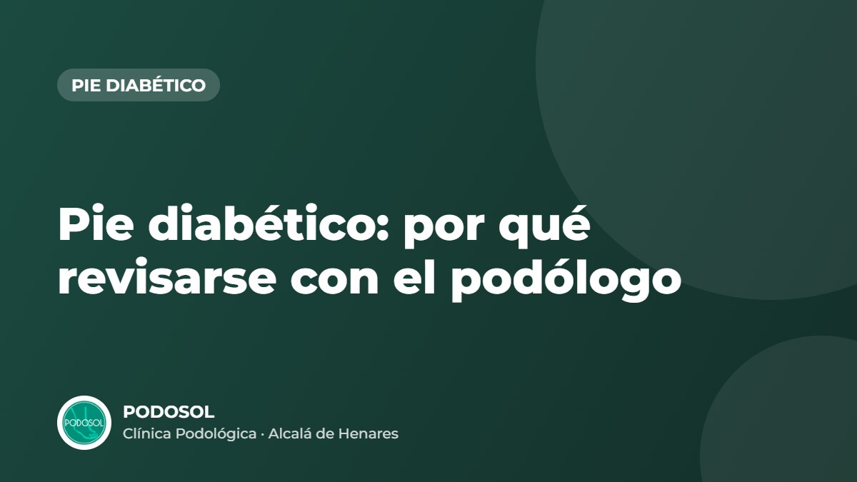 Pie diabético: por qué revisarse con el podólogo – Clínica Podológica Podosol, Alcalá de Henares