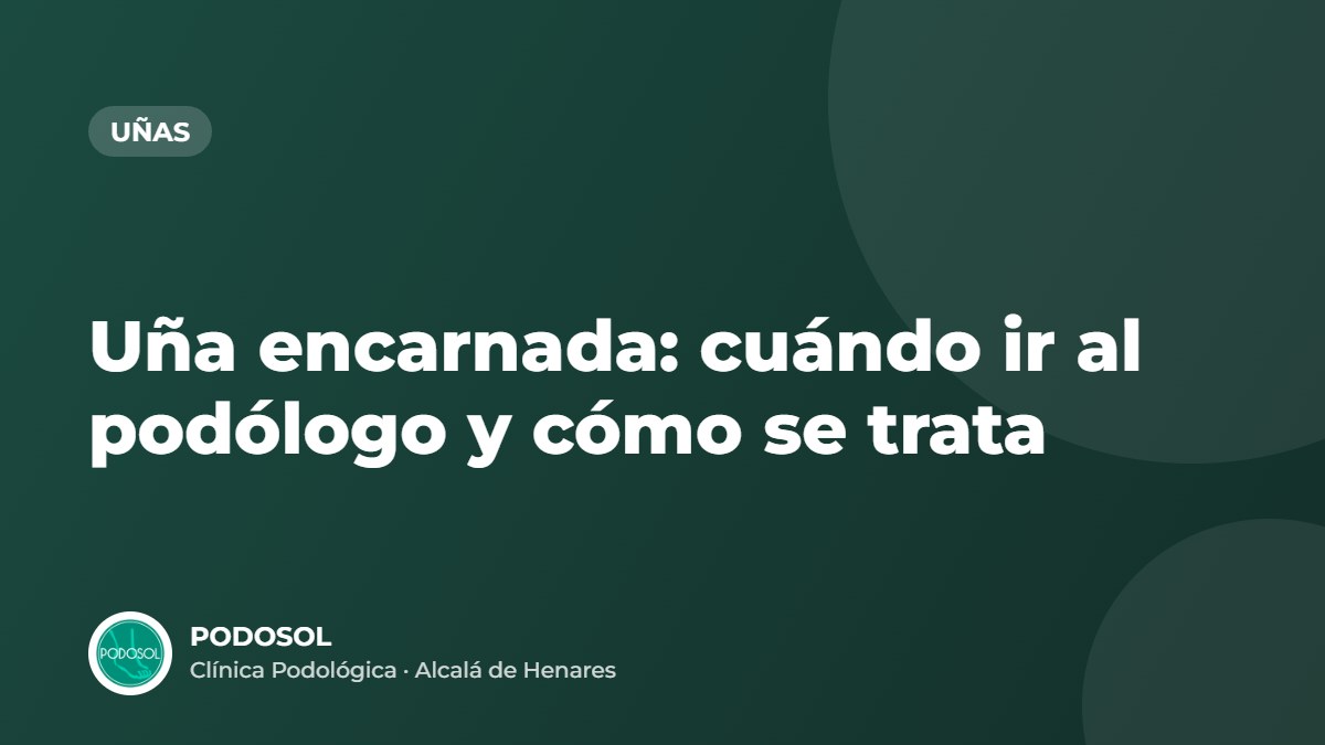 Uña encarnada: cuándo ir al podólogo y cómo se trata – Clínica Podológica Podosol, Alcalá de Henares